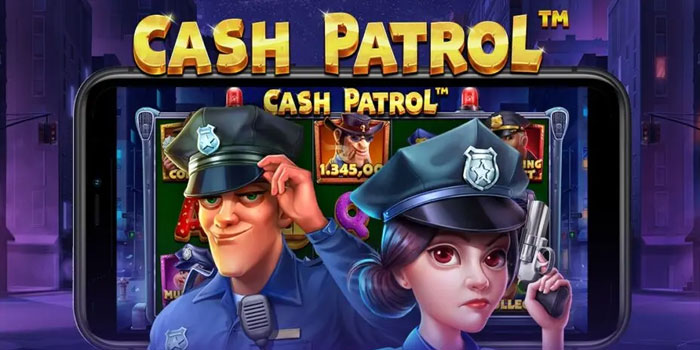 Cara Mudah Mendapatkan Jackpot Besar Slot Cash Patrol